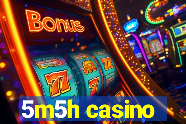 5m5h casino