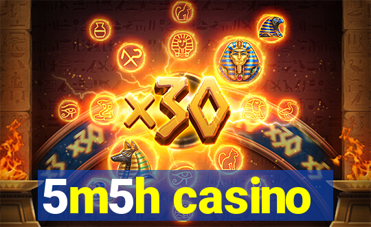 5m5h casino