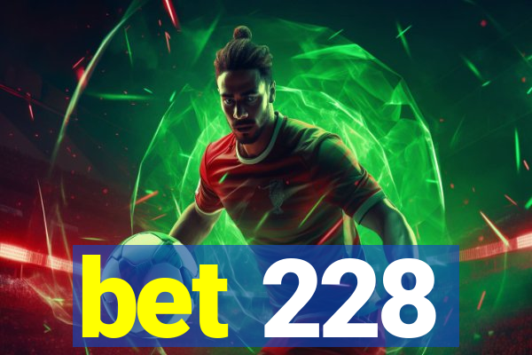 bet 228