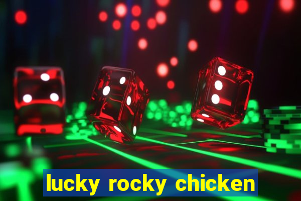 lucky rocky chicken