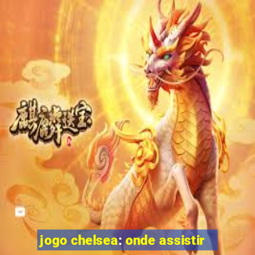 jogo chelsea: onde assistir