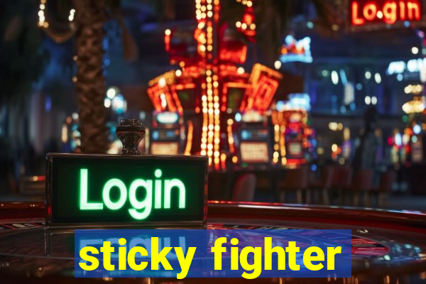 sticky fighter