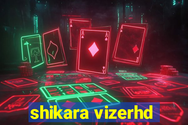 shikara vizerhd