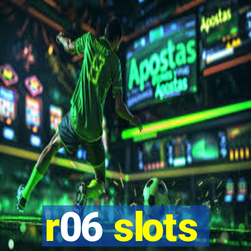 r06 slots