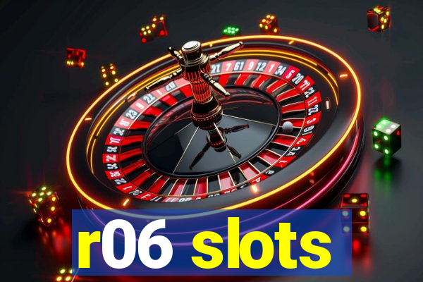 r06 slots