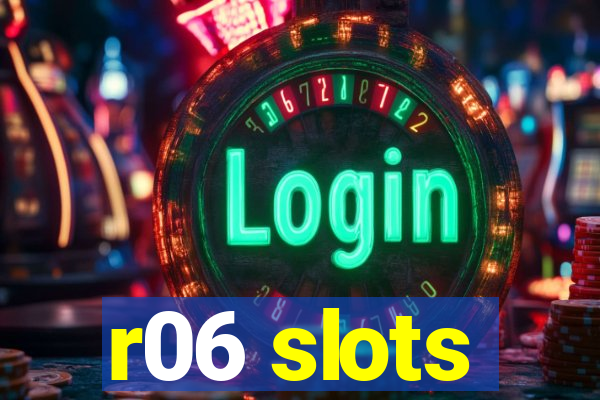 r06 slots