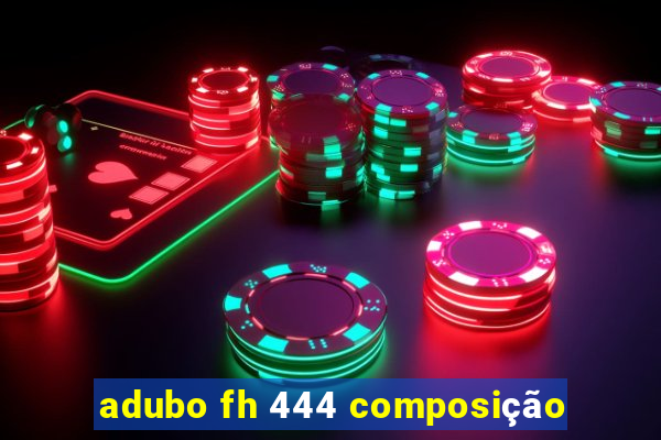 adubo fh 444 composição