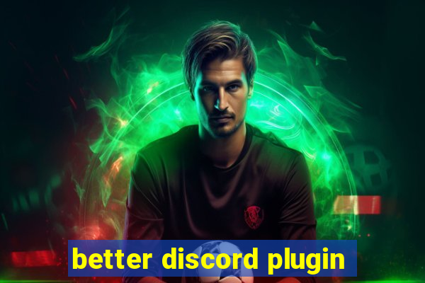 better discord plugin