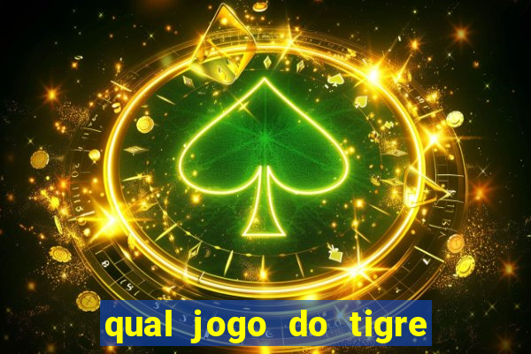 qual jogo do tigre que ganha dinheiro