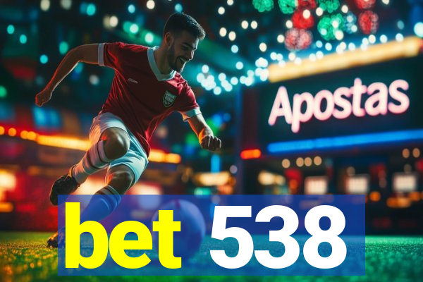 bet 538