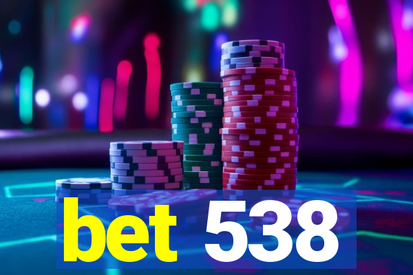 bet 538