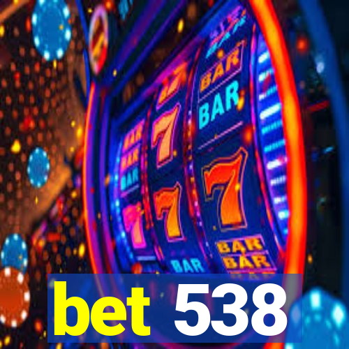 bet 538