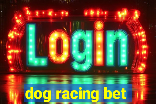 dog racing bet