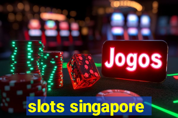 slots singapore