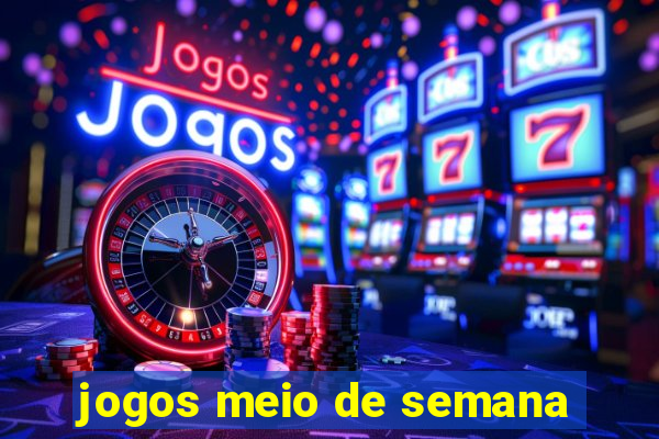 jogos meio de semana