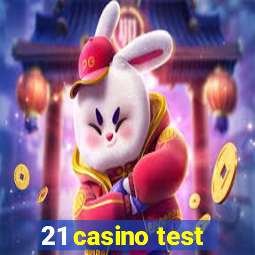 21 casino test