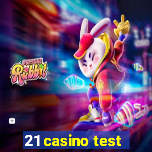 21 casino test