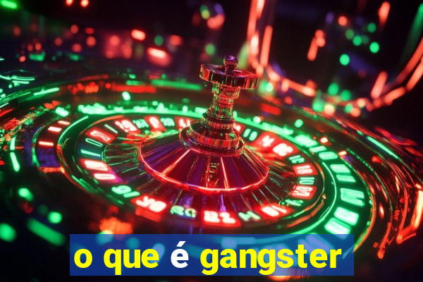 o que é gangster