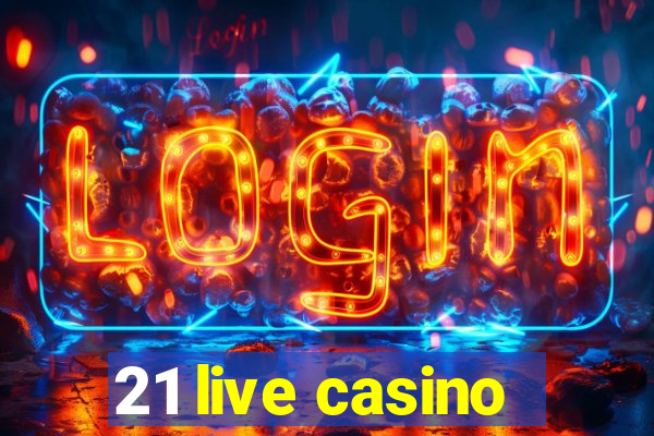 21 live casino