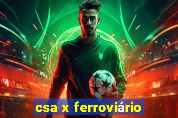 csa x ferroviário