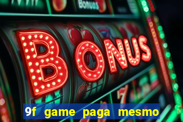 9f game paga mesmo os 100 reais