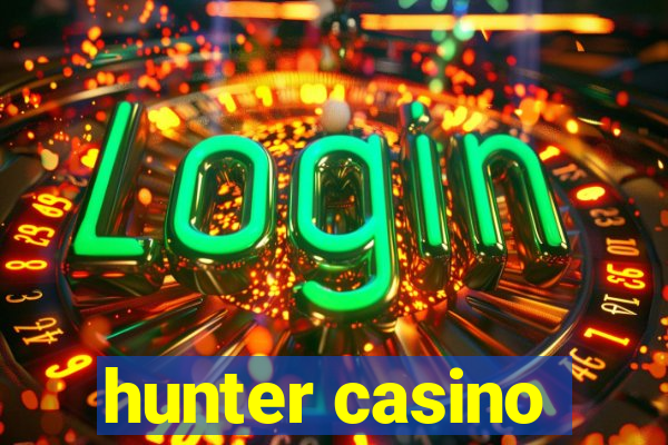 hunter casino