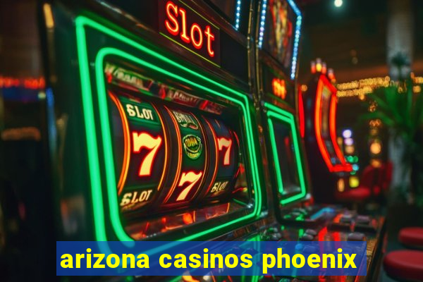 arizona casinos phoenix