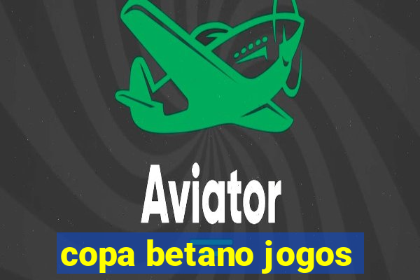 copa betano jogos