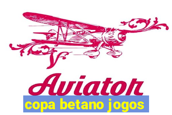 copa betano jogos