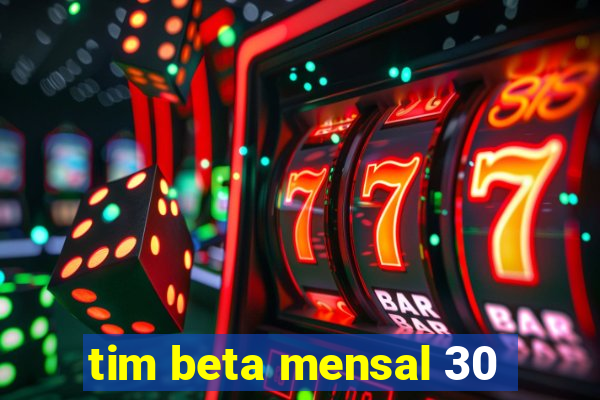 tim beta mensal 30