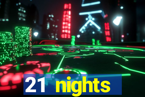 21 nights entertainment casino