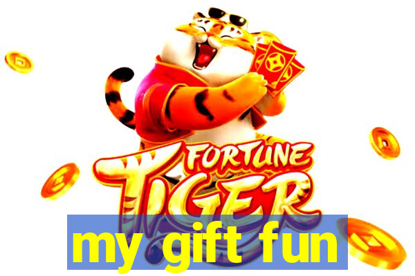 my gift fun