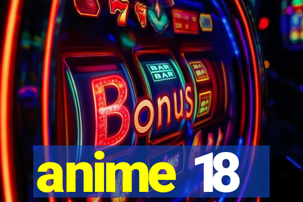 anime 18