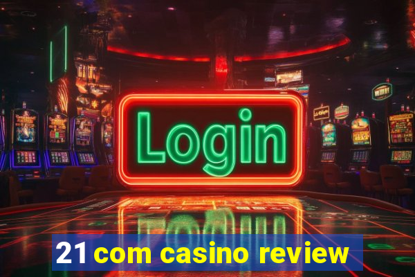 21 com casino review