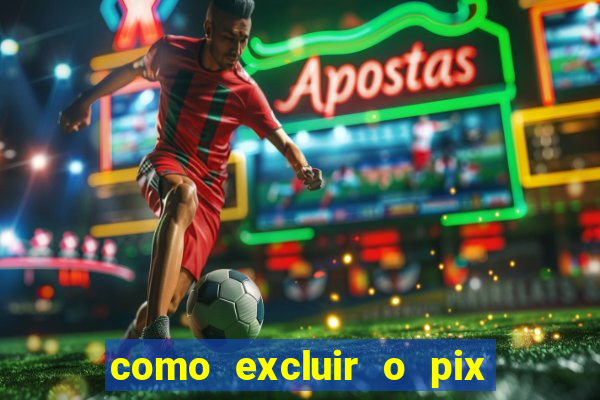 como excluir o pix no jogo do tigre