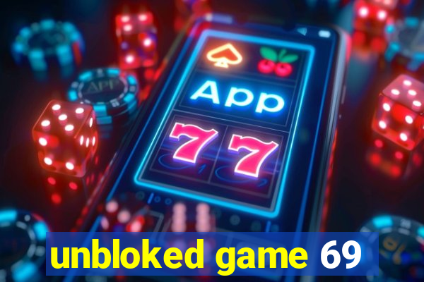 unbloked game 69