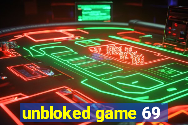 unbloked game 69