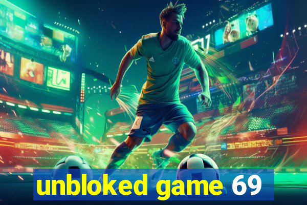 unbloked game 69