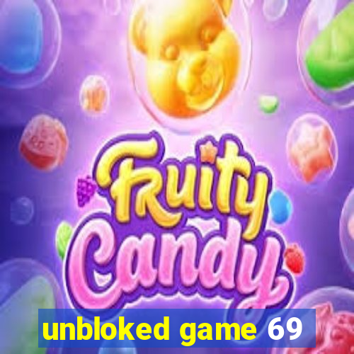 unbloked game 69