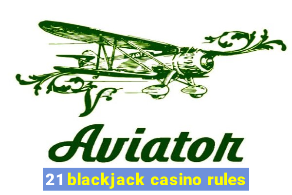 21 blackjack casino rules