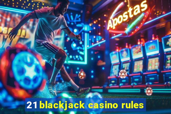 21 blackjack casino rules