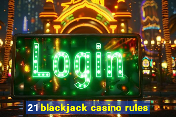 21 blackjack casino rules