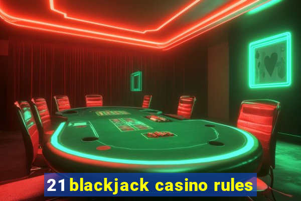 21 blackjack casino rules