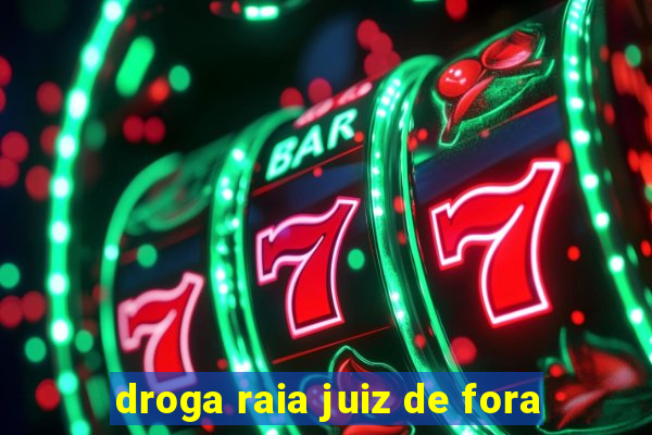 droga raia juiz de fora