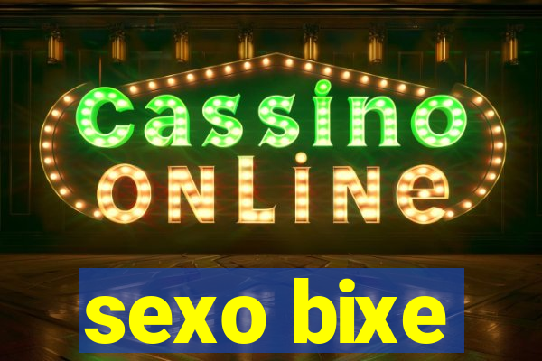 sexo bixe