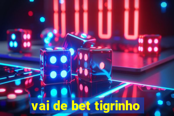 vai de bet tigrinho