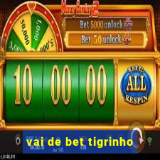 vai de bet tigrinho