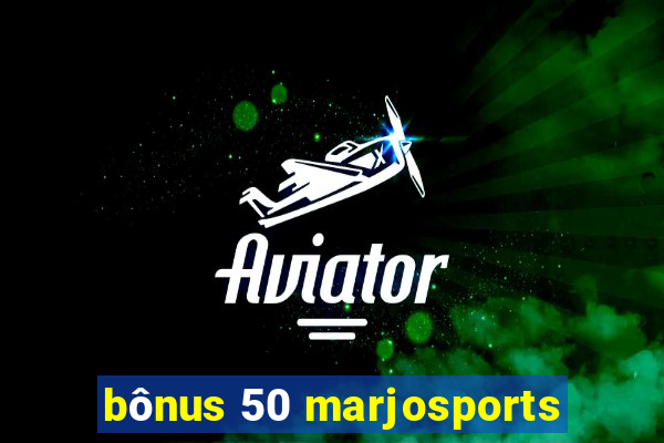 bônus 50 marjosports