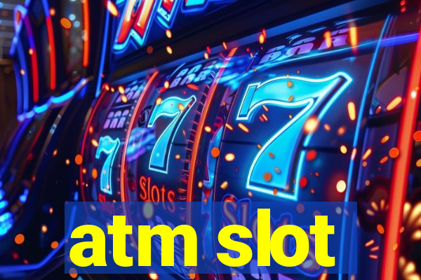 atm slot