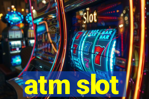 atm slot